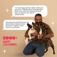 Load image into Gallery viewer, Man holding two dogs with text about a supplement and 5000+ happy customers on a beige background
